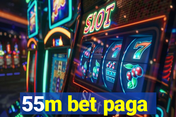 55m bet paga